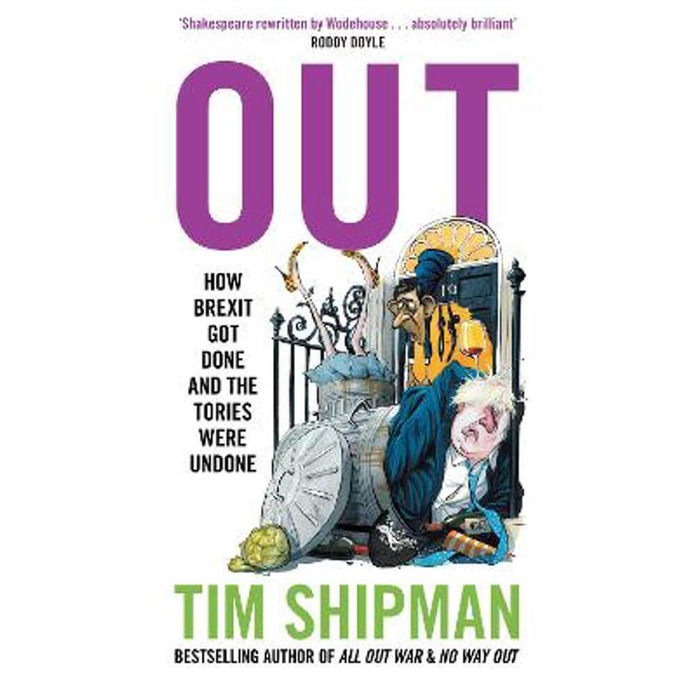 Out: How Brexit Got Done and the Tories Were Undone (Hardback) - Tim Shipman